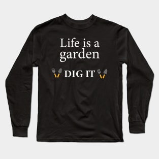 Life is a Garden Long Sleeve T-Shirt